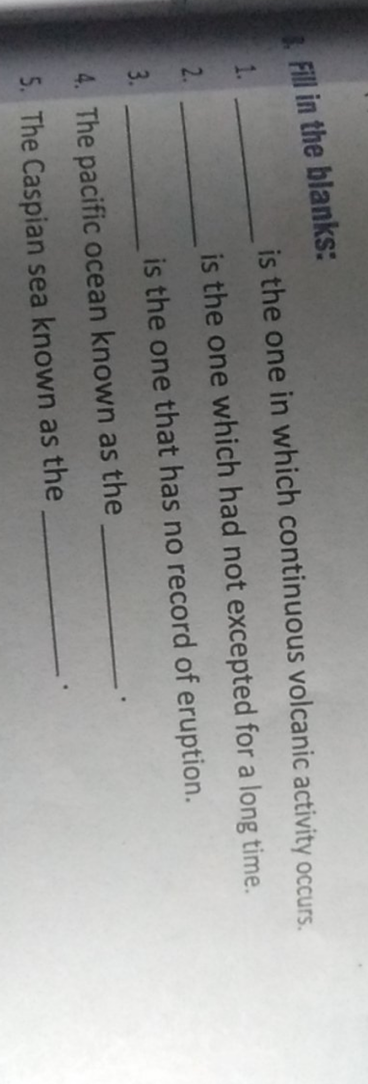 1. Fill in the blanks:
1.  is the one in which continuous volcanic act