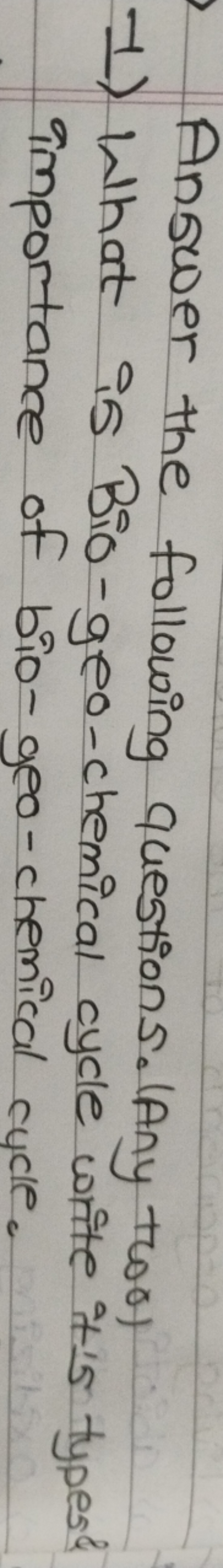 Answer the following questions. (Any too)
1) What is Bio-geo-chemical 