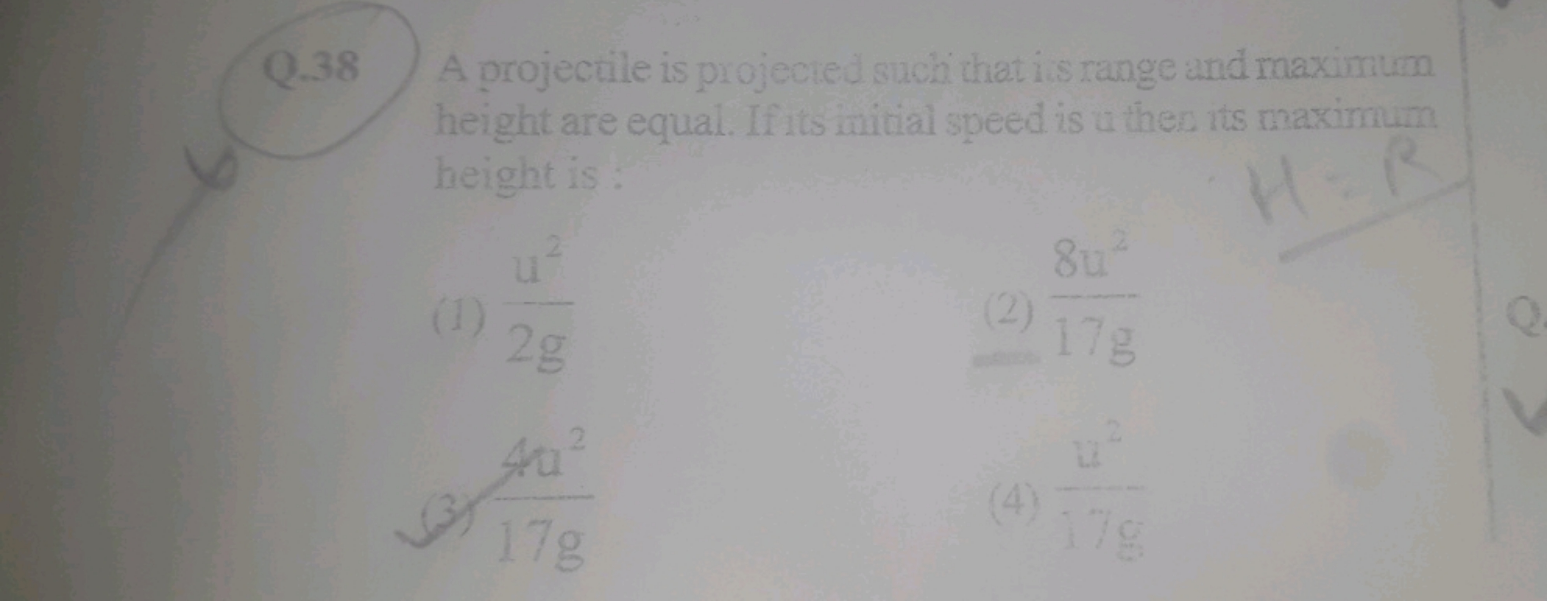 Q. 38

A projectile is projected such that is range and maximum height