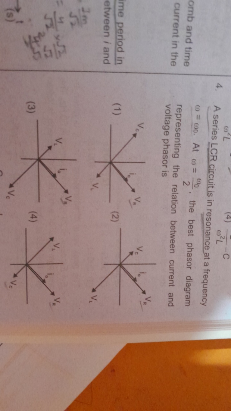 4. A series LCR circuit is in resonance at a frequency
omb and time cu