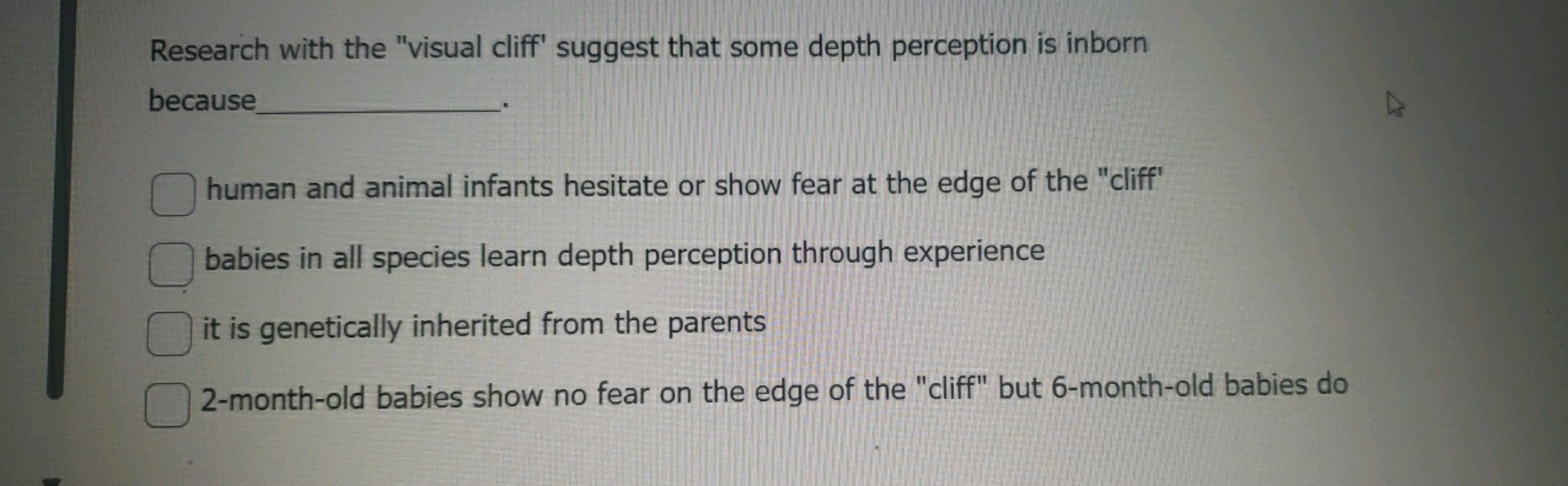 Research with the "visual cliff" suggest that some depth perception is