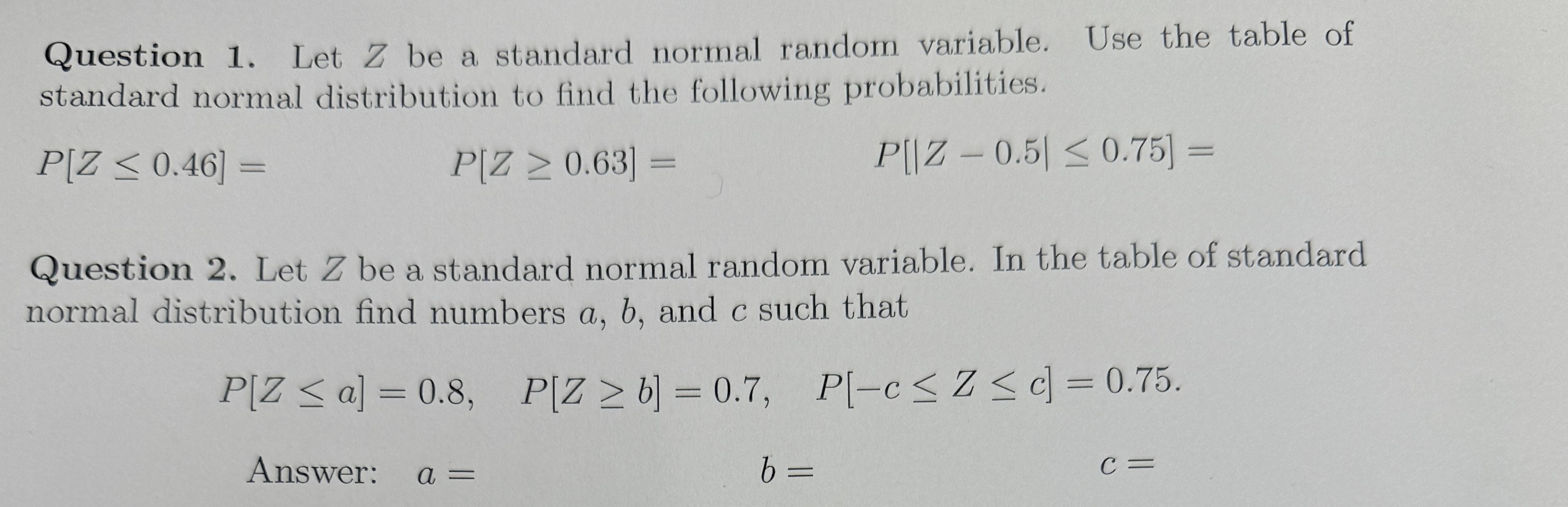 Question 1. Let Z be a standard normal random variable. Use the table of