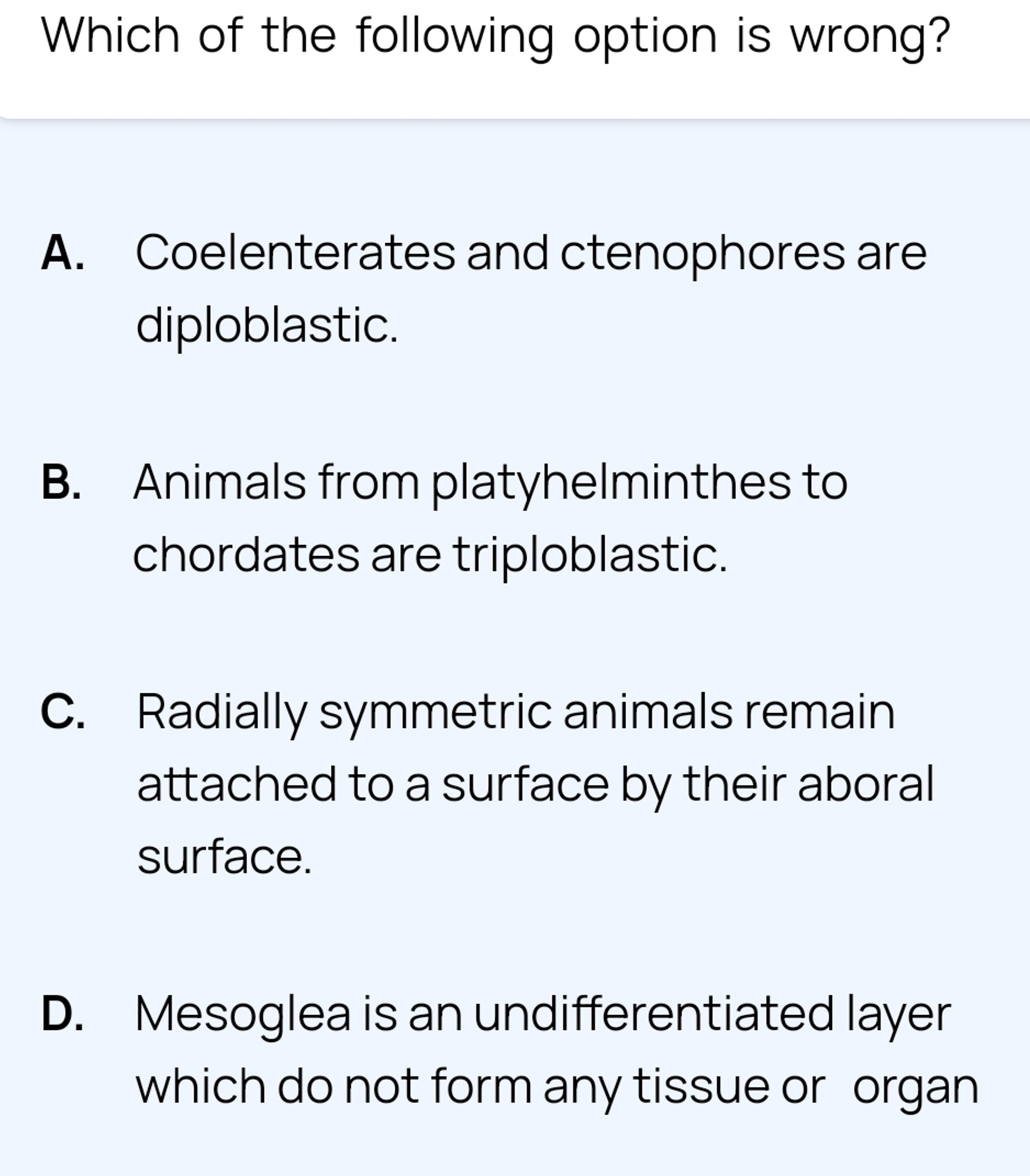 Which of the following option is wrong?
A. Coelenterates and ctenophor