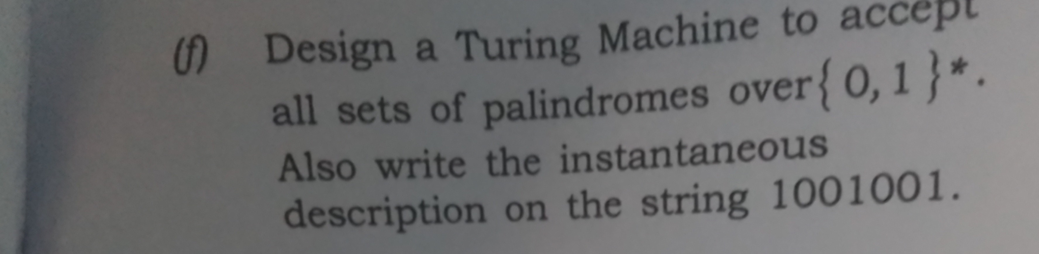 (f) Design a Turing Machine to accept all sets of palindromes over {0,