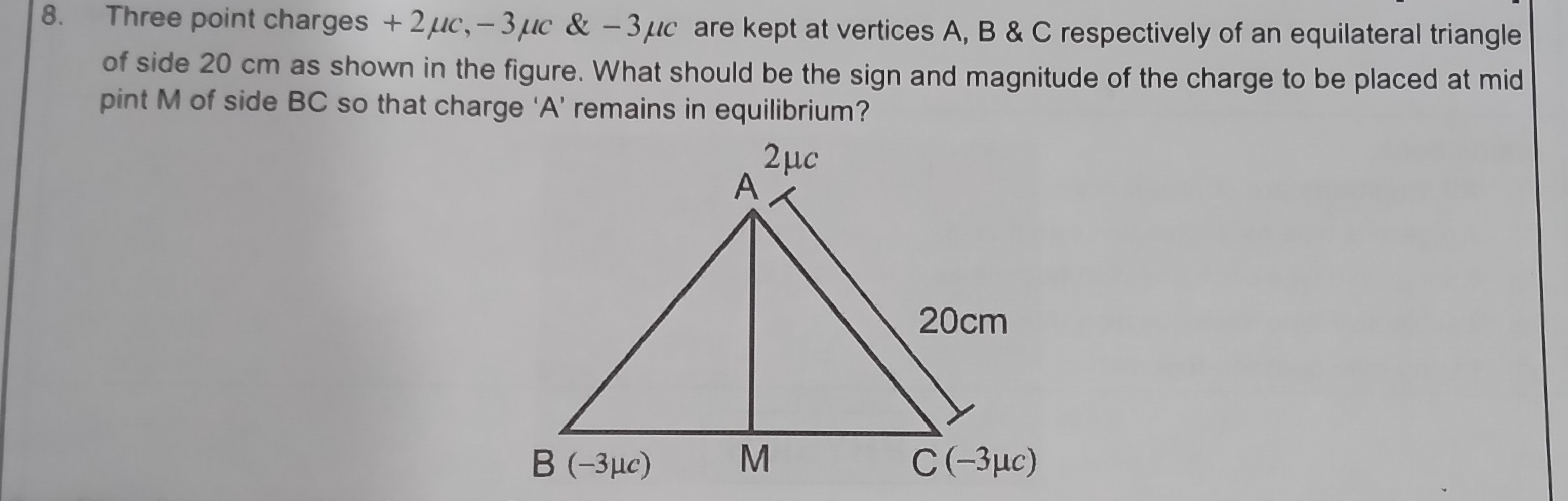 8. Three point charges +2μc,−3μc&−3μc are kept at vertices A,B&C respe