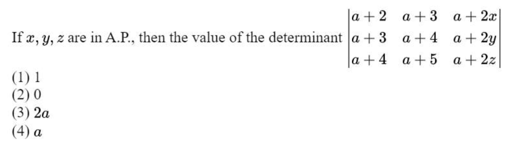 If x,y,z are in A.P., then the value of the determinant ∣∣ a+2a+3a+4 a+3a..