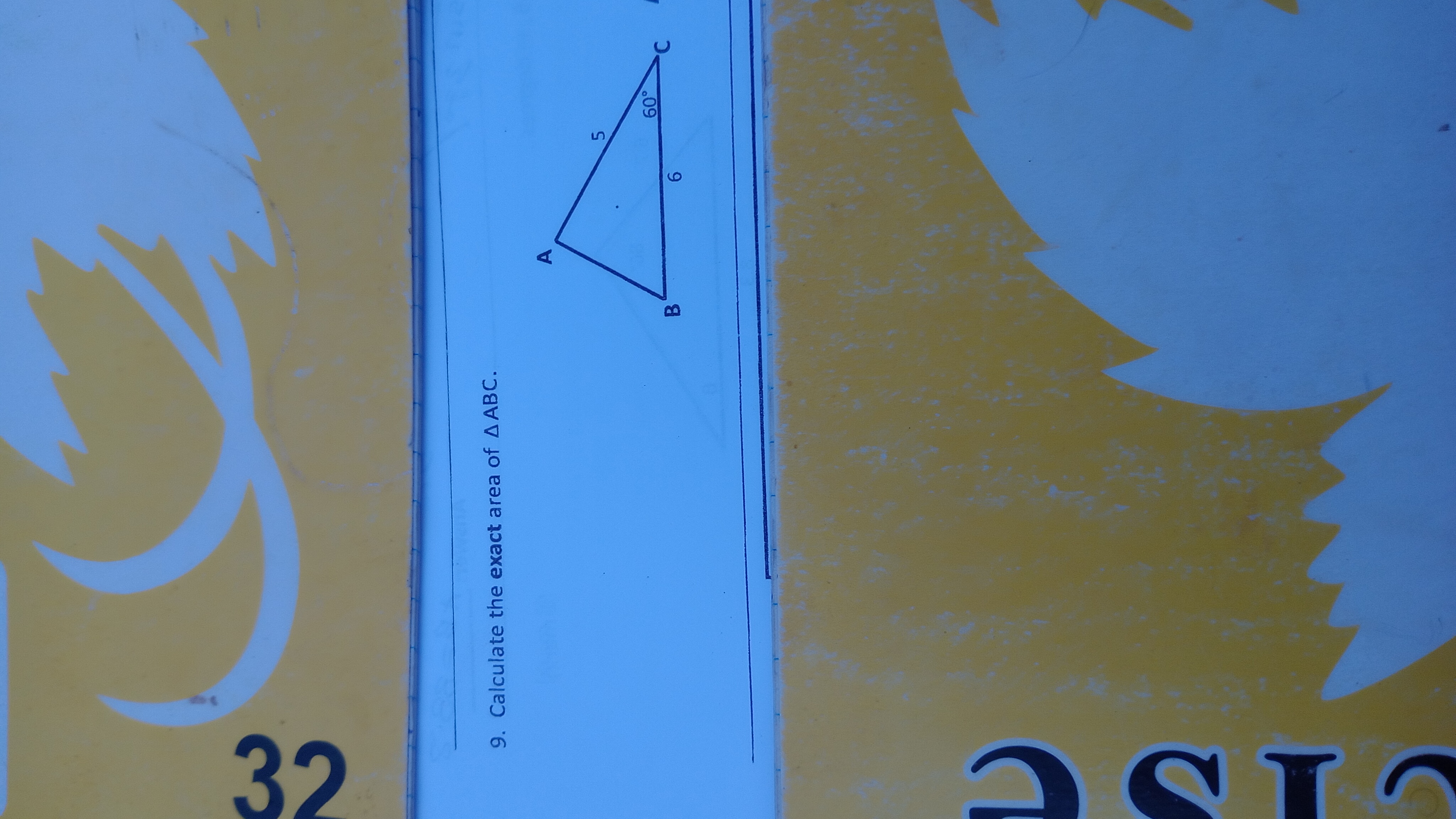 2
9. Calculate the exact area of AABC.
B
5
D
60°
6
D
2