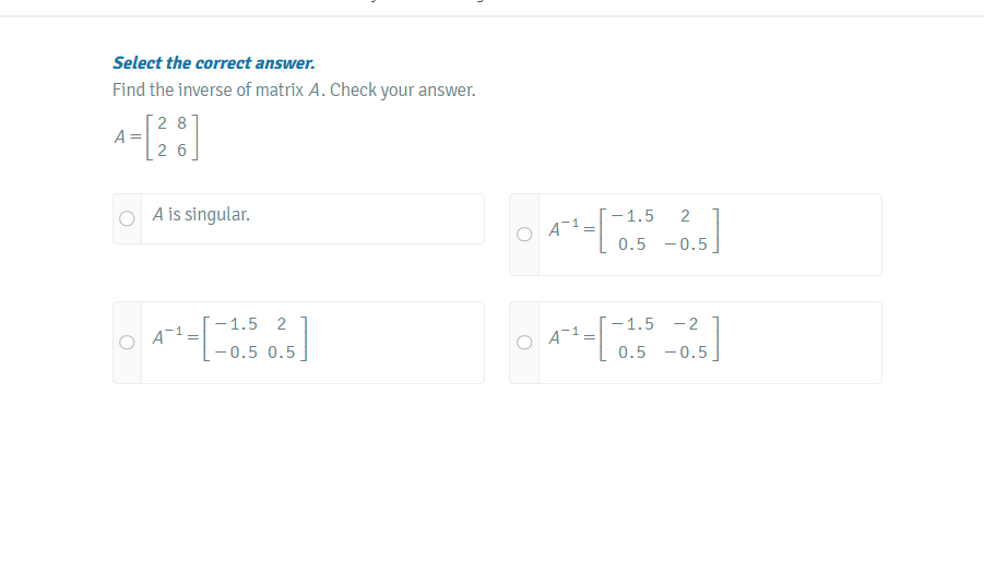 Select the correct answer.Find the inverse of matrix A. Check your answe..