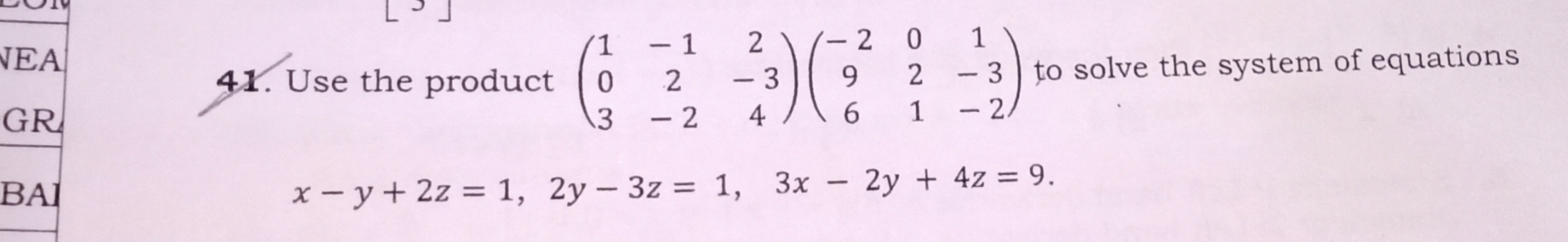 41. Use the product ⎝⎛​103​−12−2​2−34​⎠⎞​⎝⎛​−296​021​1−3−2​⎠⎞​ to solv