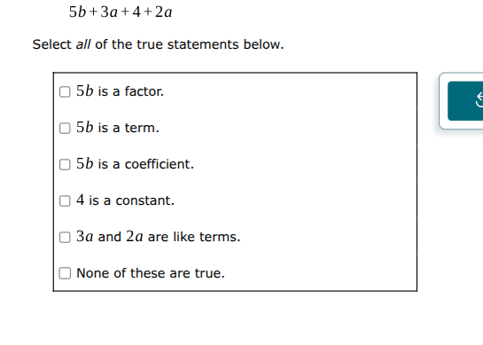 5b+3a+4+2a Select all of the true statements below. 5b is a factor. 5b
