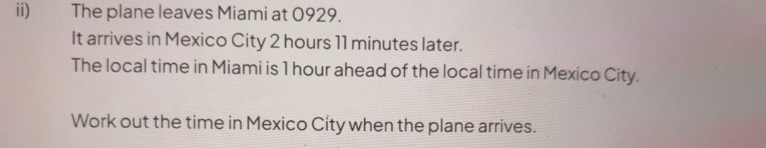 ii) The plane leaves Miami at 0929.

It arrives in Mexico City 2 hours