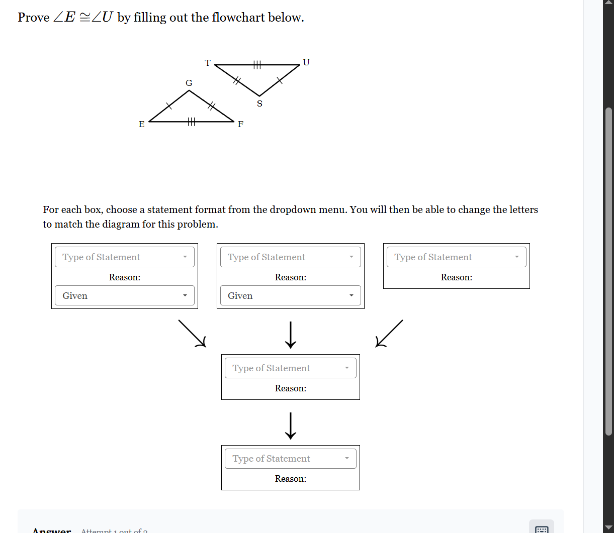 Prove ∠E ≅ ∠U by filling out the flowchart below. [Diagram of two triang..