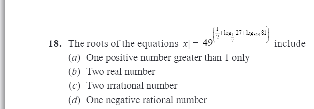 (a) One positive number greater than 1 only
(b) Two real number
(c) Tw