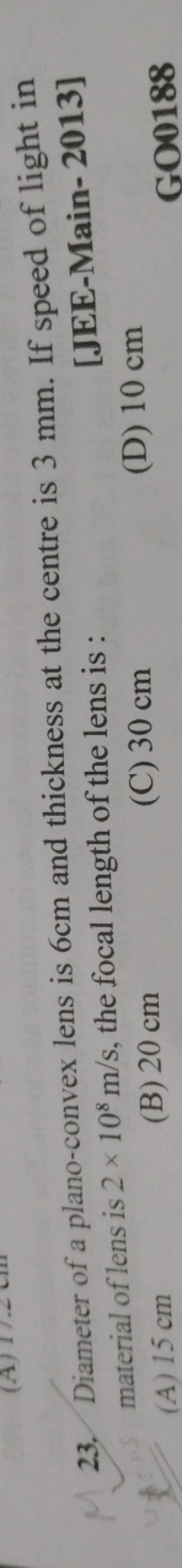 23. Diameter of a plano-convex lens is 6 cm and thickness at the centr