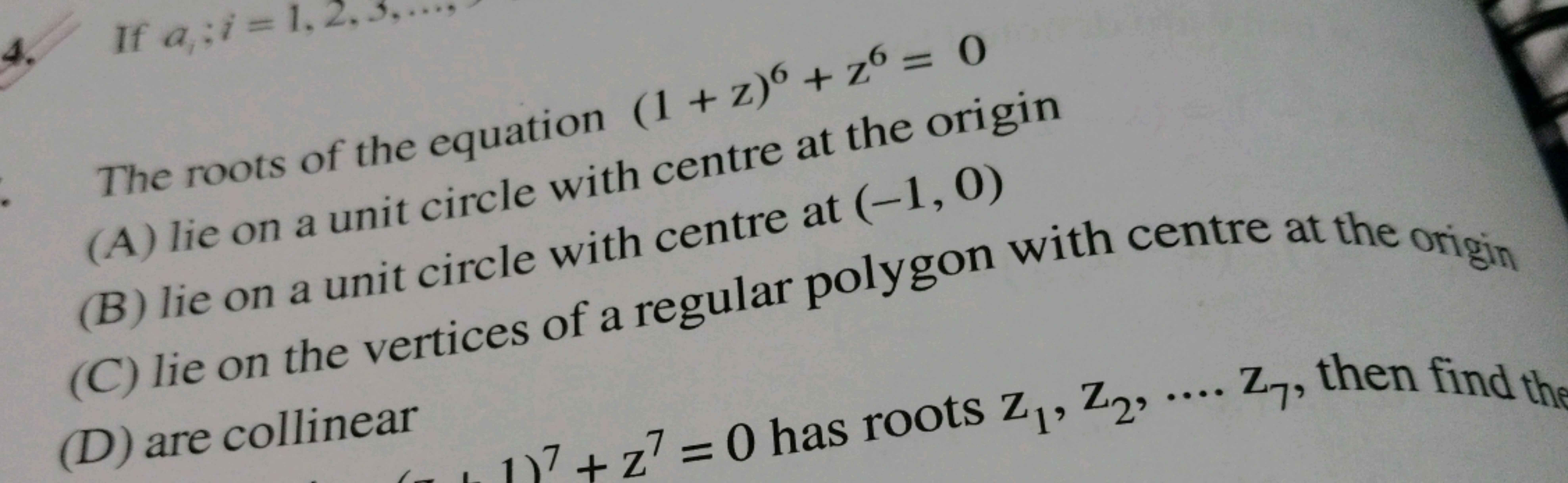 The roots of the equation (1+z)6+z6=0
(A) lie on a unit circle with ce