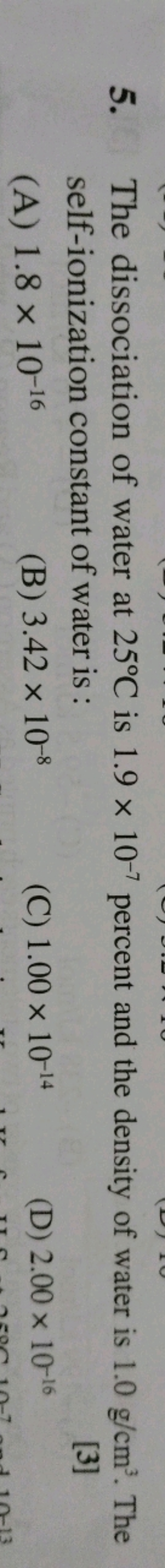 5. The dissociation of water at 25∘C is 1.9×10−7 percent and the densi