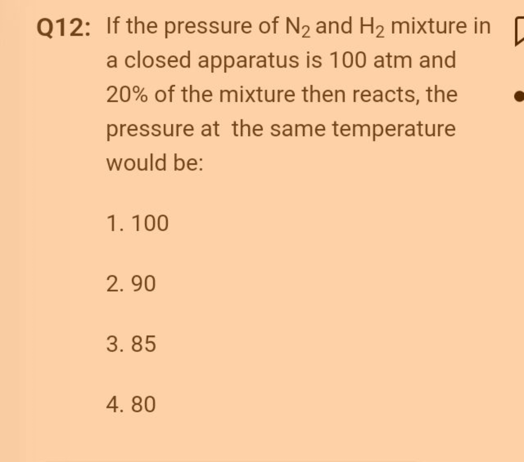 Q12: If the pressure of N2​ and H2​ mixture in a closed apparatus is 1