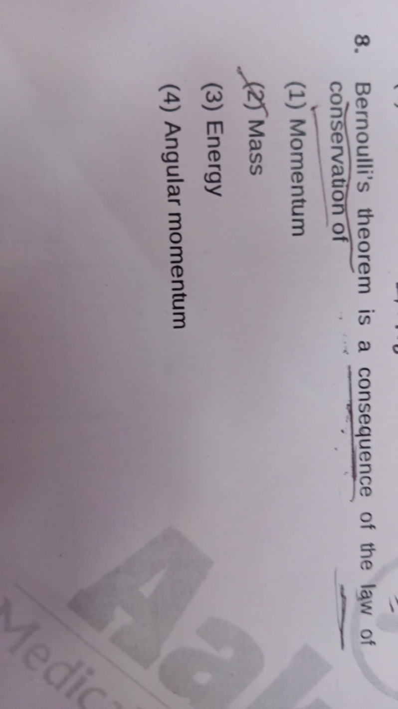 8. Bernoulli's theorem is a consequence of the law of conservation of
