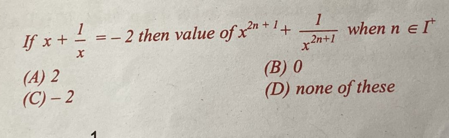 If x+x1​=−2 then value of x2n+1+x2n+11​ when n∈I+