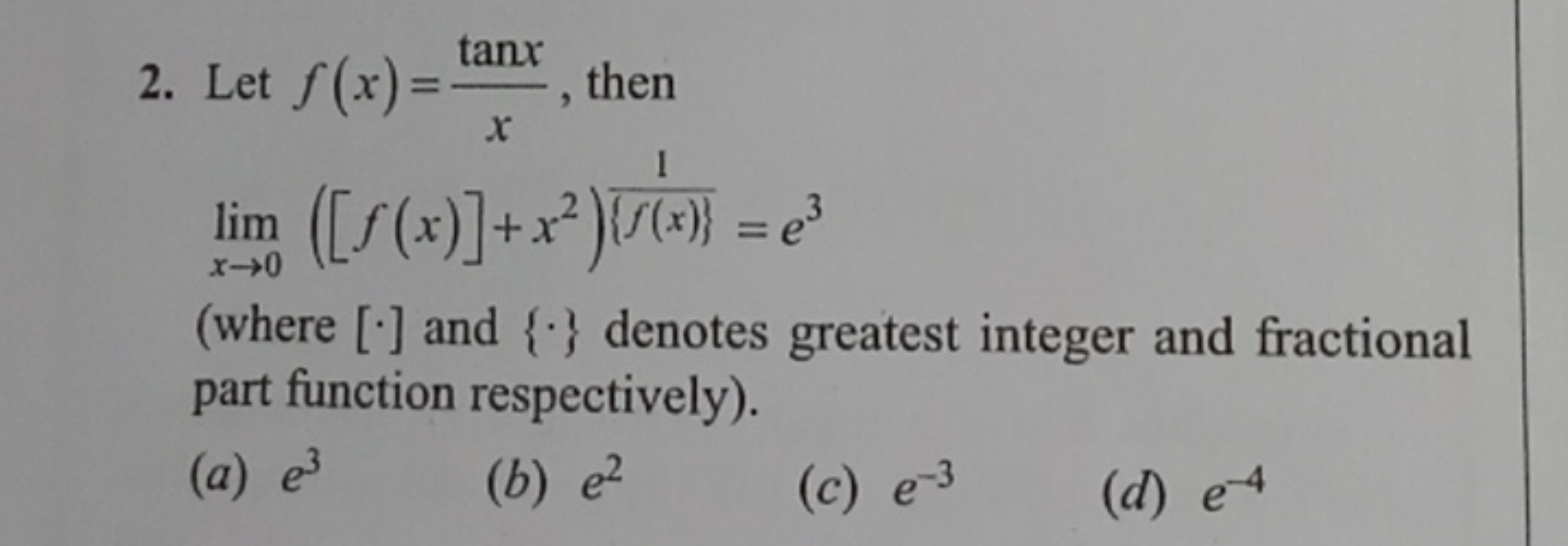 2. Let f(x)=xtanx​, then
\[
\lim _ { x \rightarrow 0 } \left( [ f ( x 