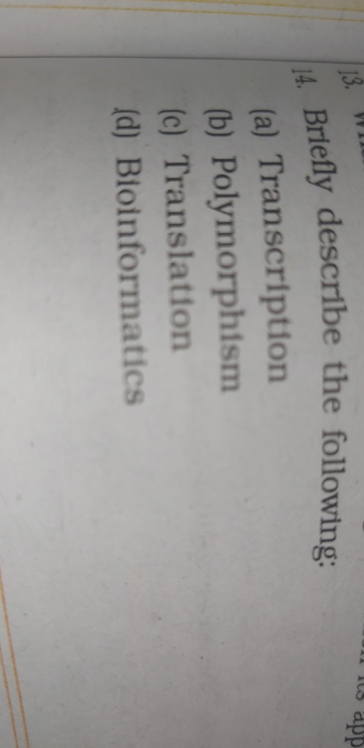 14. Briefly describe the following:
(a) Transcription
(b) Polymorphism