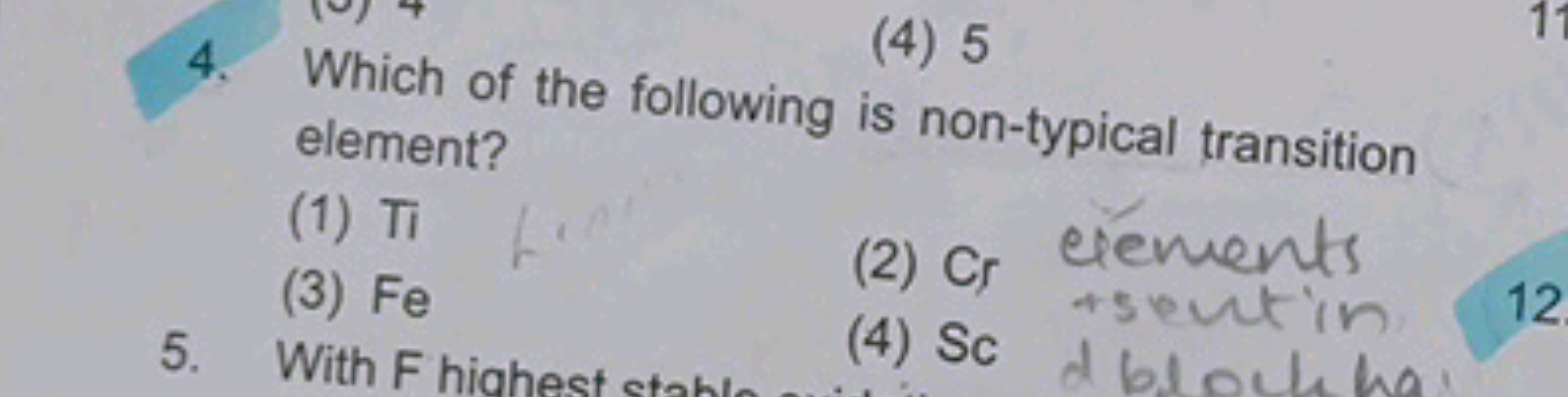 4. Which of the follow (4) 5 element?
(1) Ti
(3) Fe
(2) Cr ciements
5.