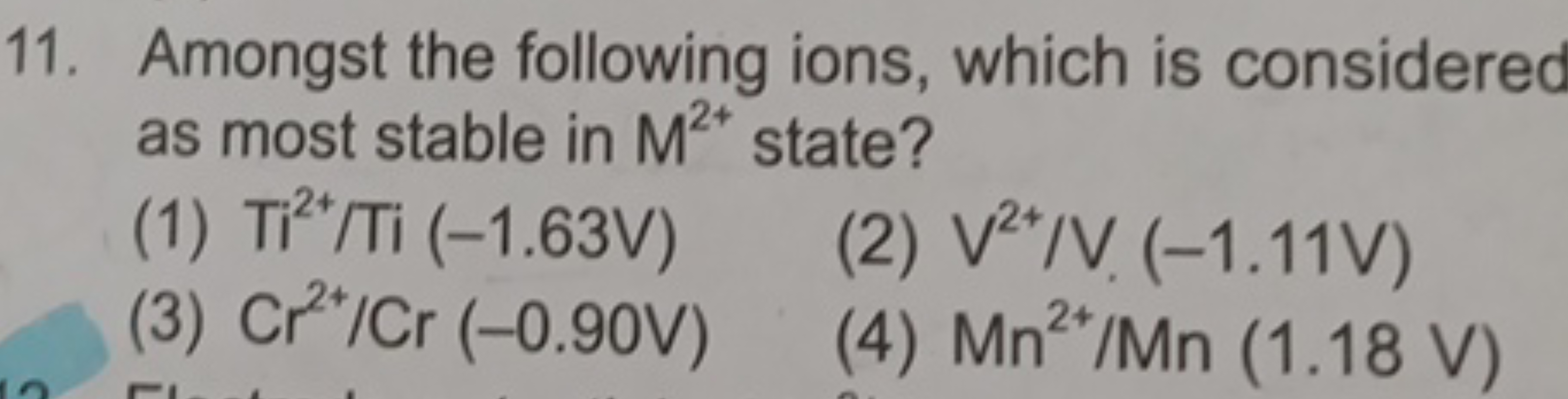 11. Amongst the following ions, which is considered as most stable in 