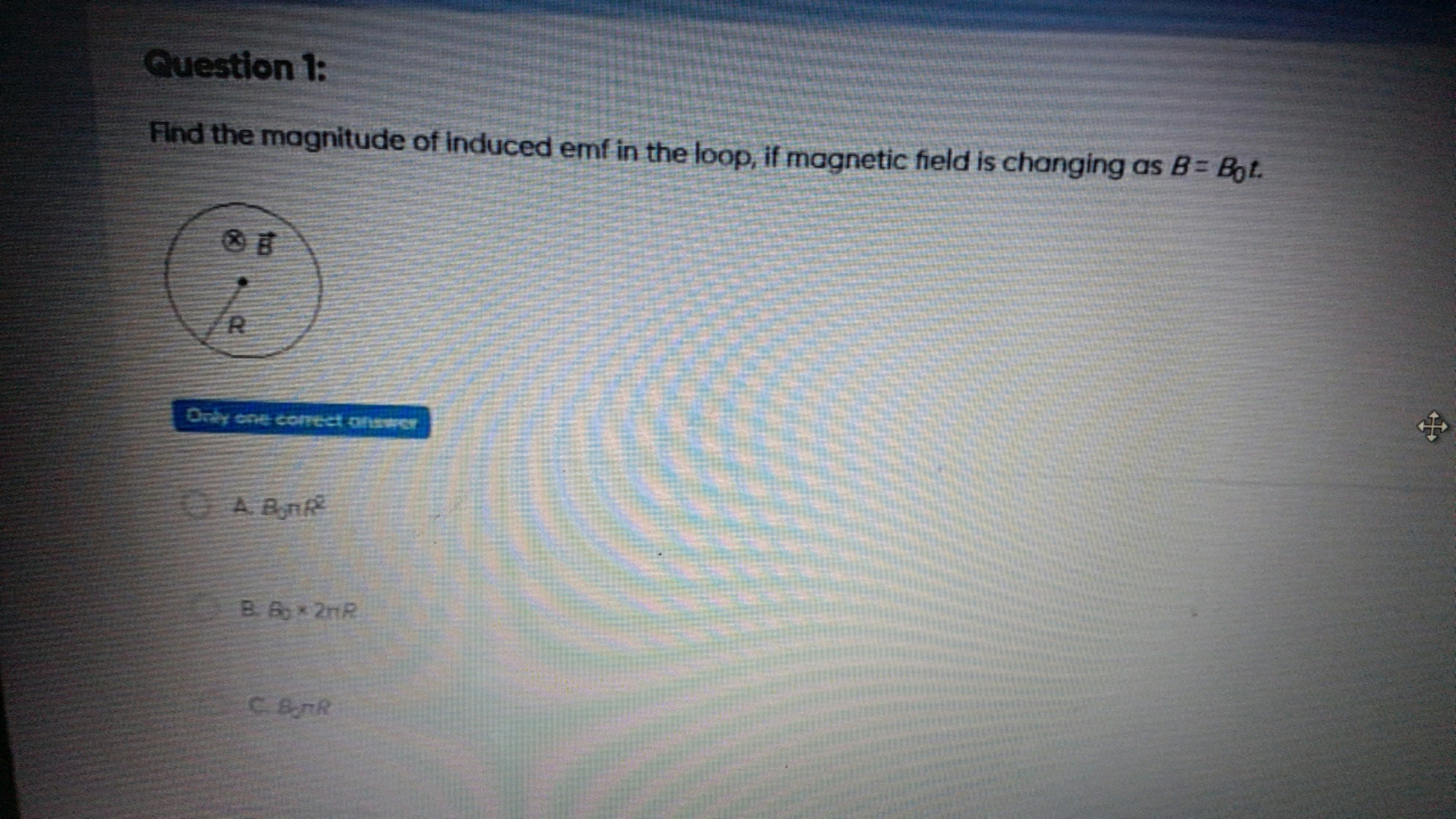 Question 1:
Find the magnitude of induced emf in the loop, if magnetic