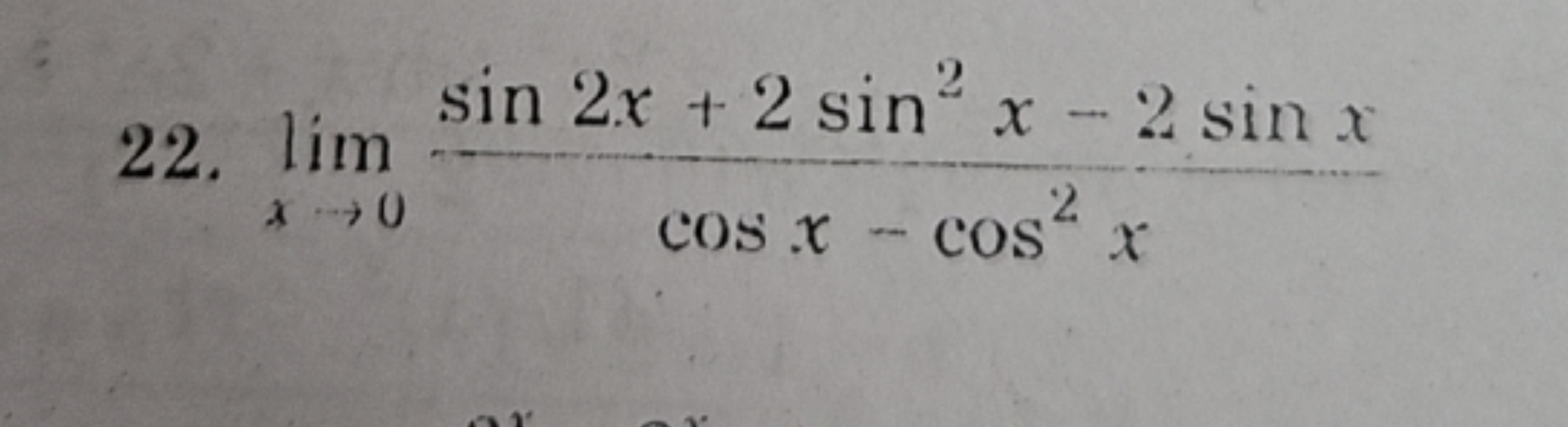 22. limx→0​cosx−cos2xsin2x+2sin2x−2sinx​