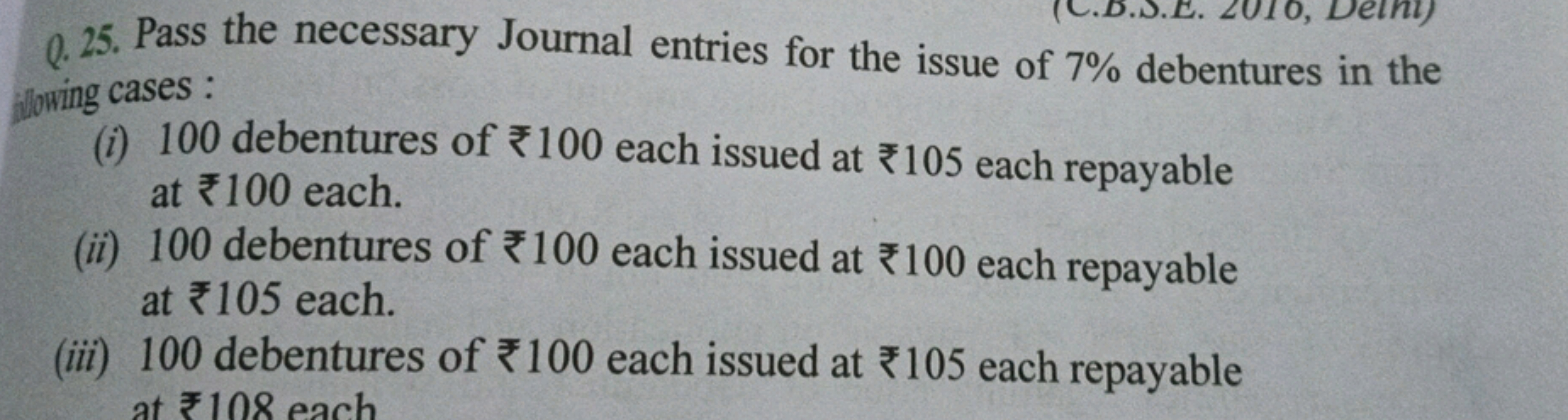 Q. 25. Pass the necessary Journal entries for the issue of 7% debentur