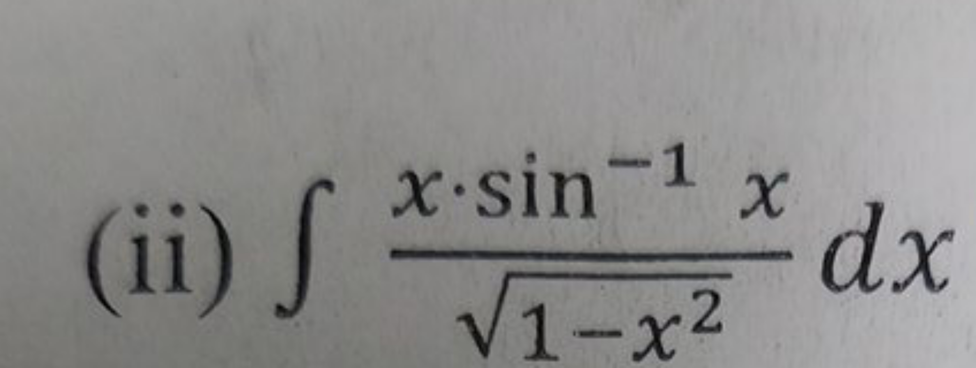 (ii) ∫1−x2​x⋅sin−1x​dx