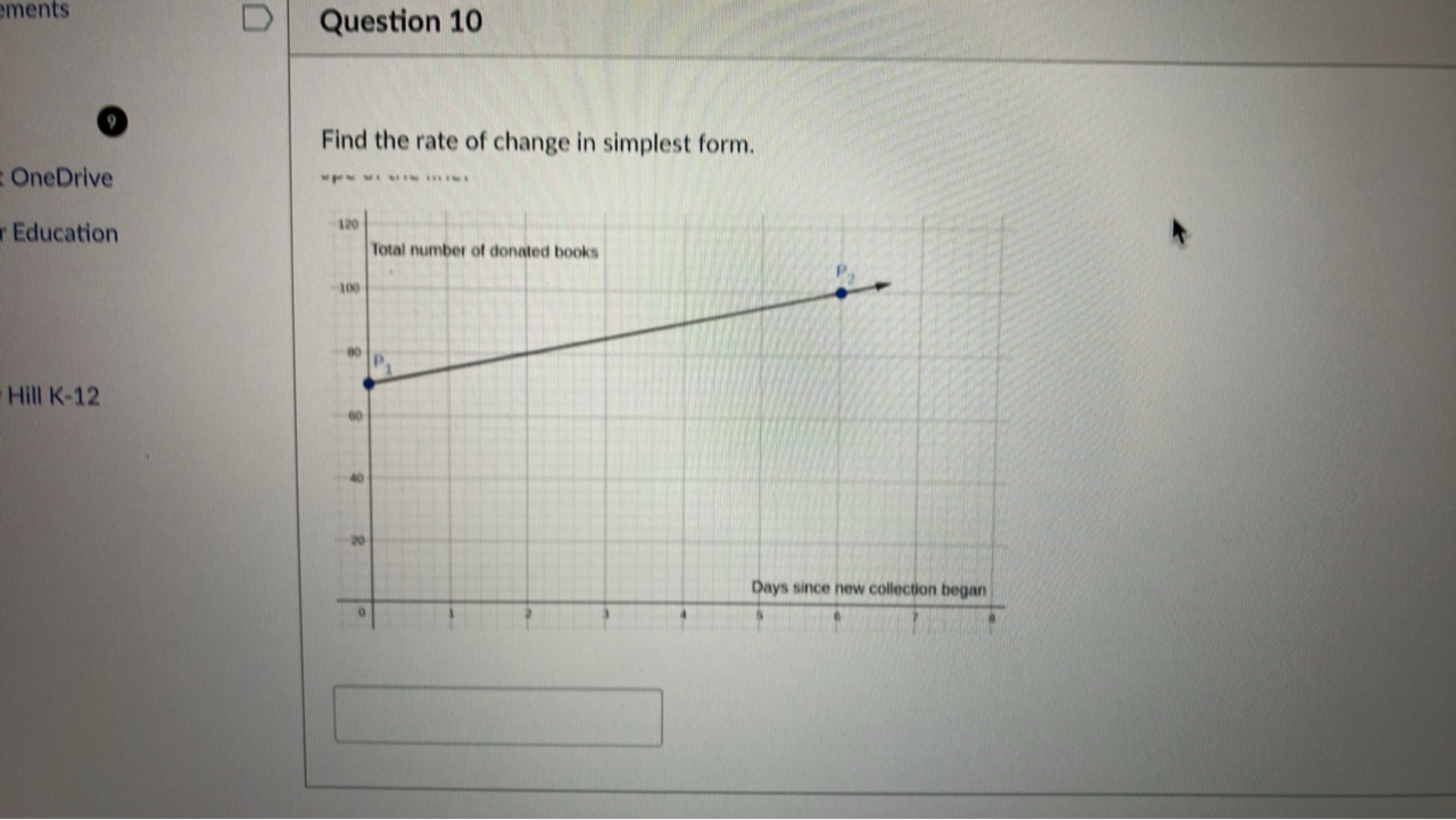 Question 10
9
OneDrive
Education

Hill K-12
Find the rate of change in