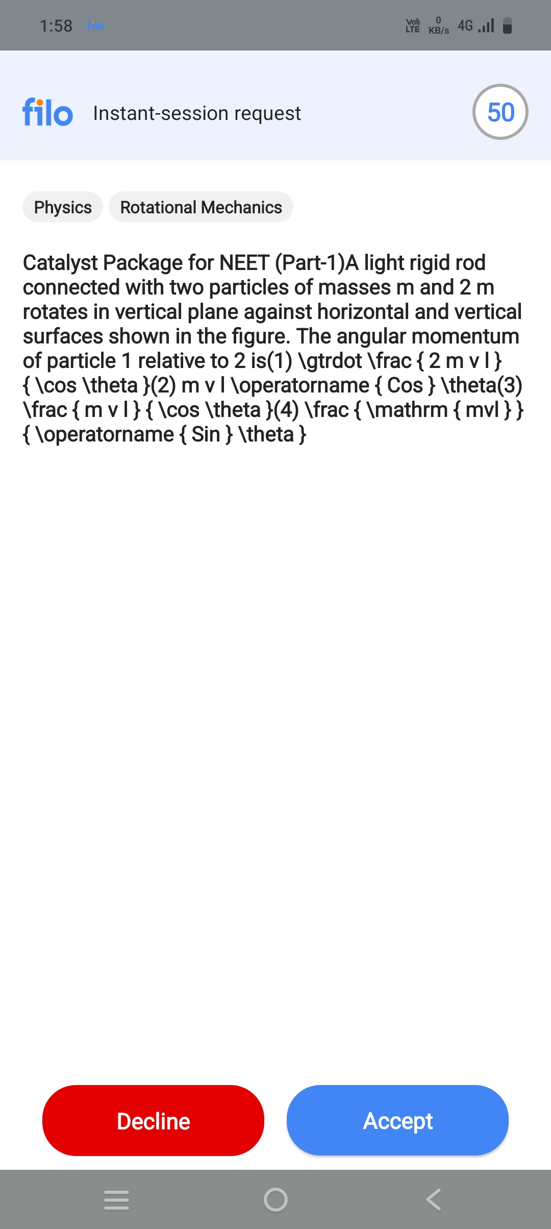 1:58
VYol KB/s 4 G .II E
filo
Instant-session request
50
Physics
Rotat