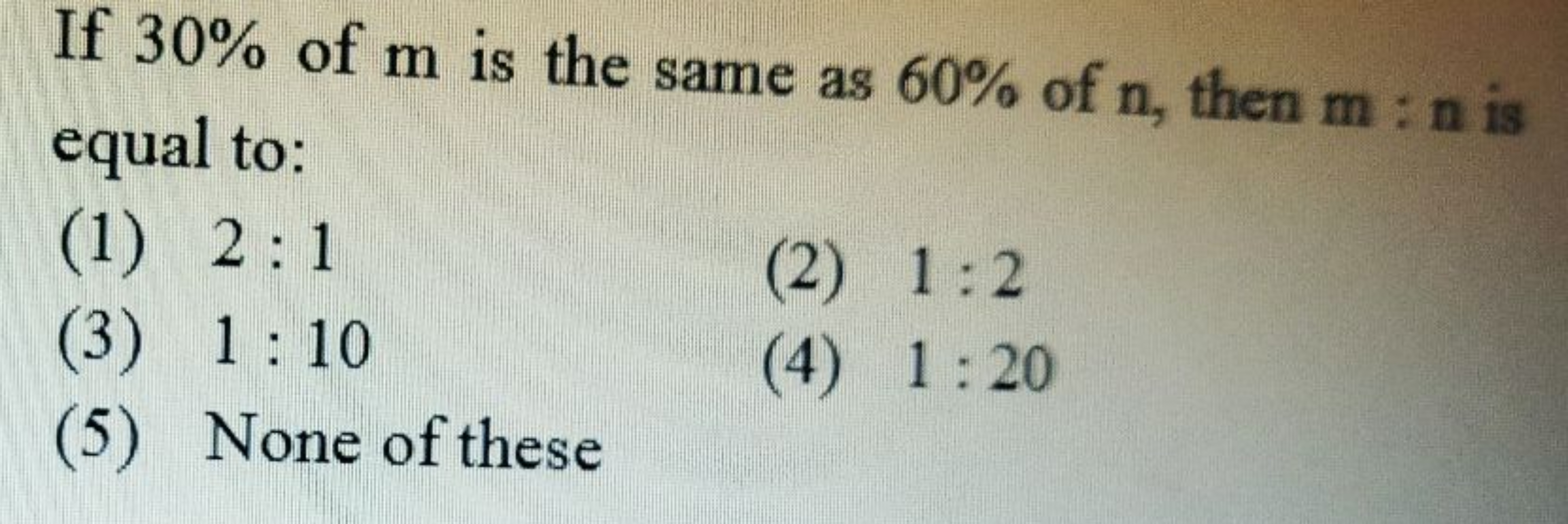 If 30% of m is the same as 60% of n, then m:n is equal to:
(1) 2:1
(3)