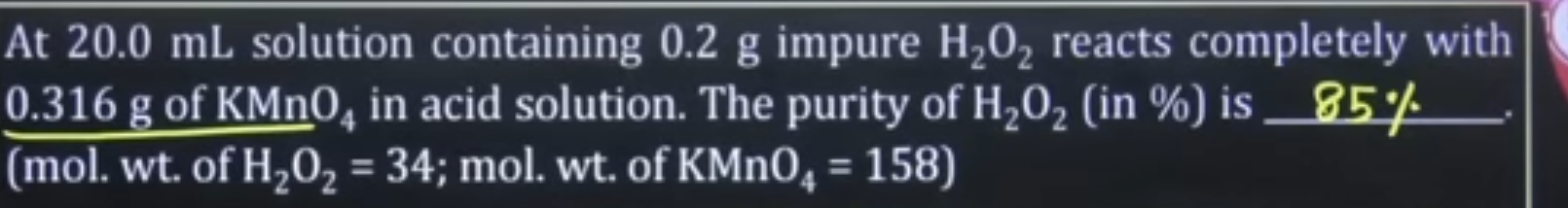 At 20.0 mL solution containing 0.2 g impure H2​O2​ reacts completely w