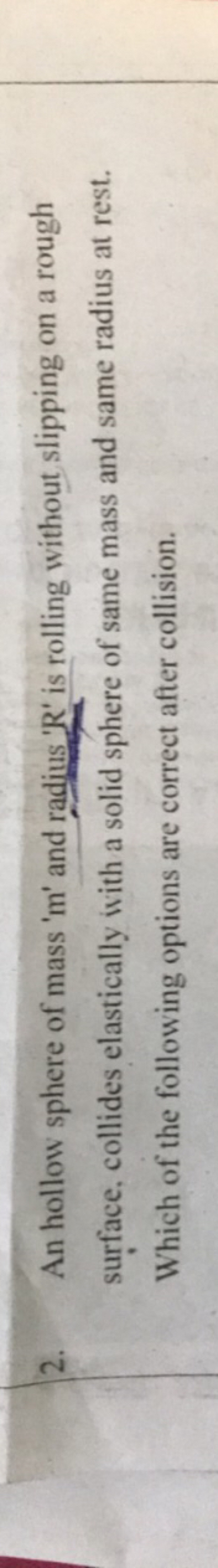 2. An hollow sphere of mass ' m ' and radius ' R ' is rolling without 