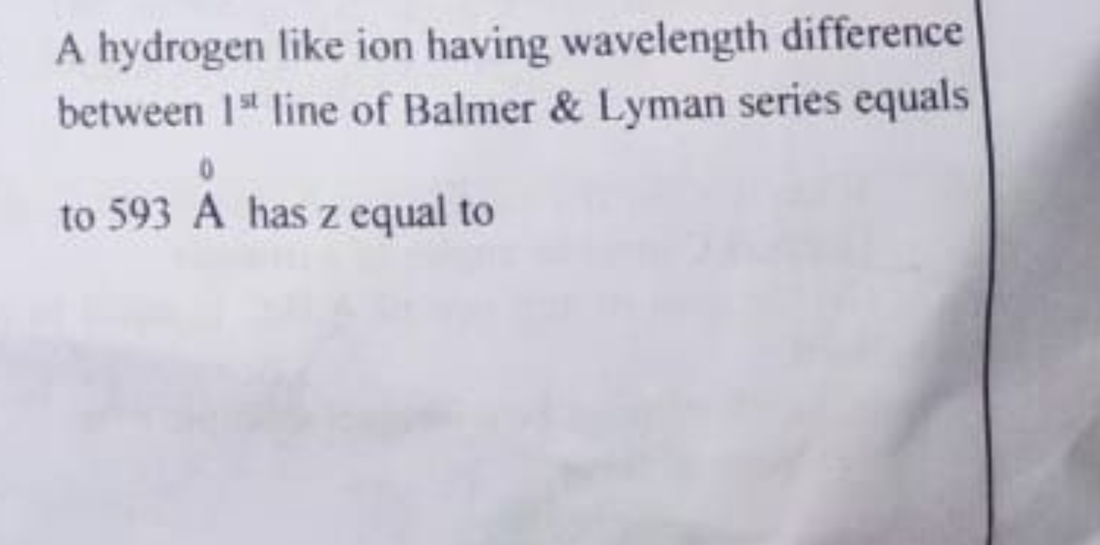 A hydrogen like ion having wavelength difference between 1st  line of 