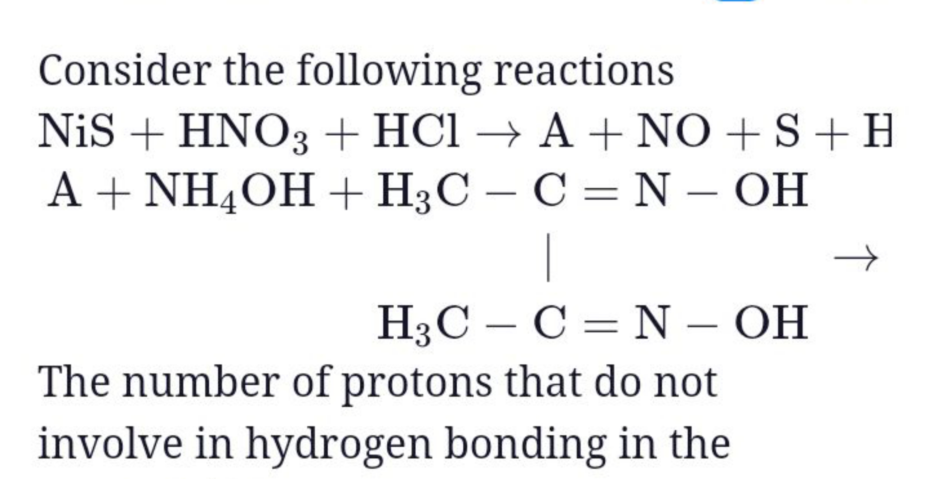 Consider the following reactions
NiS+HNO3​+HCl→A+NO+S+HA+NH4​OH+H3​C−C