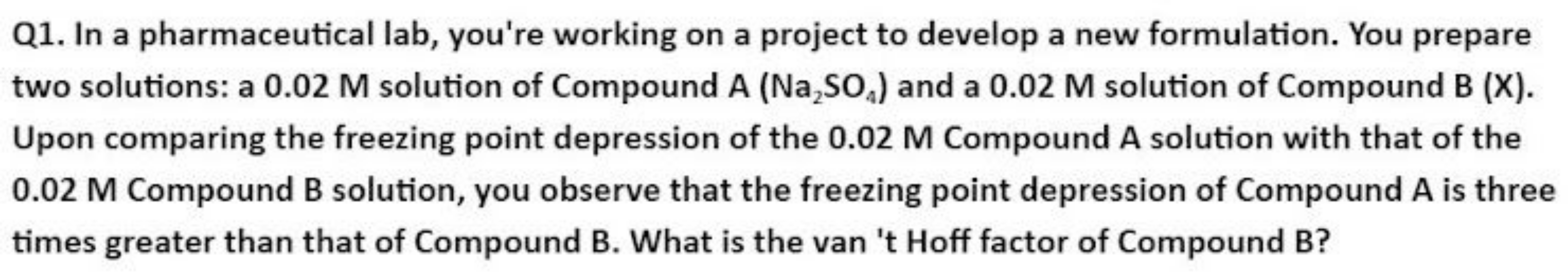 Q1. In a pharmaceutical lab, you're working on a project to develop a 