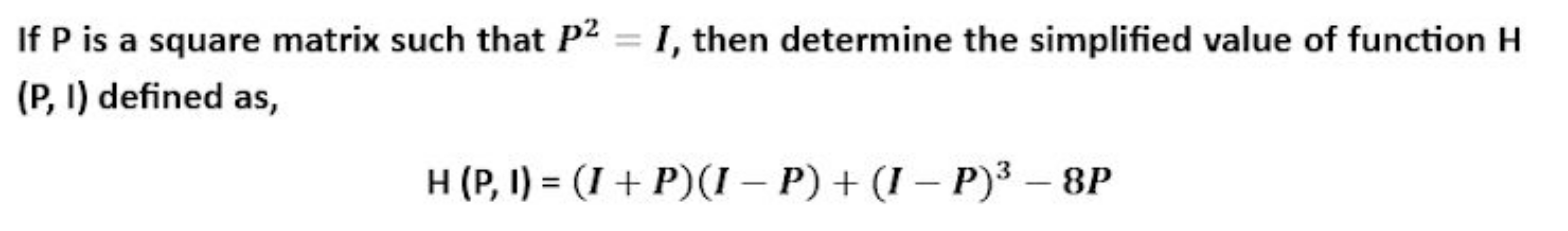 If P is a square matrix such that P2=I, then determine the simplified 