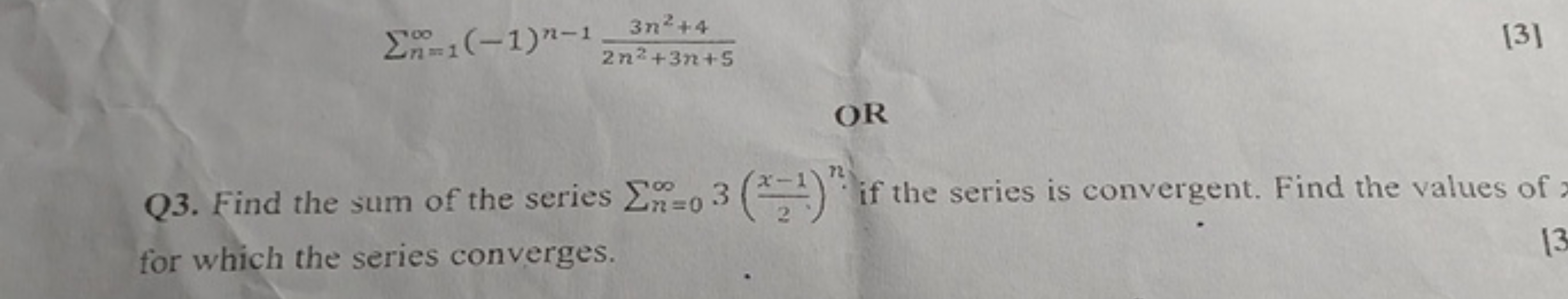 DO
Σn-1 (-1)-1
3n2+4
2n²+3n+5
OR
[3]
Q3. Find the sum of the series 0 