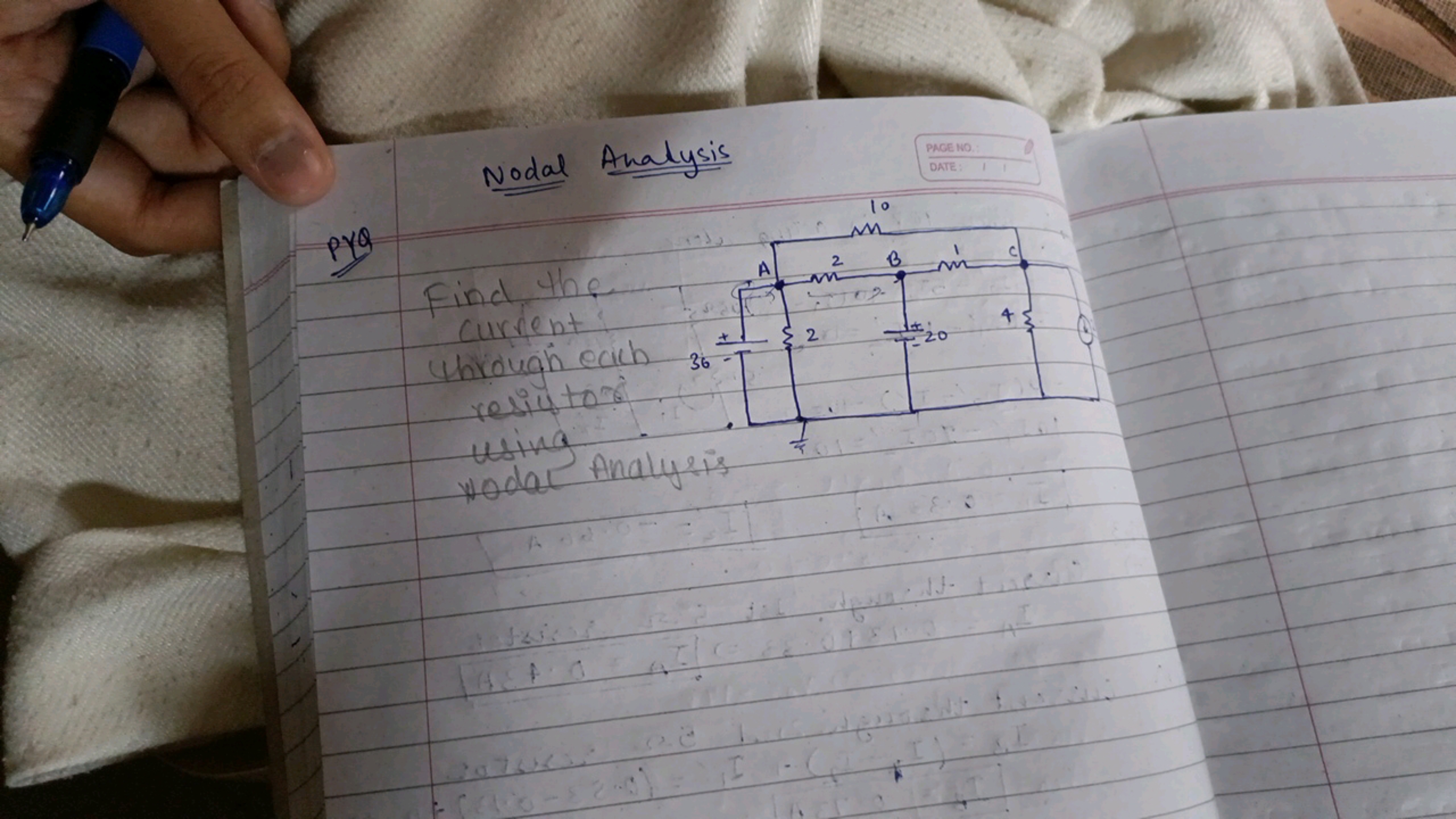 Nodal Analysis
PAGE NO:
DATE:
pYe
Find the current Through each resist