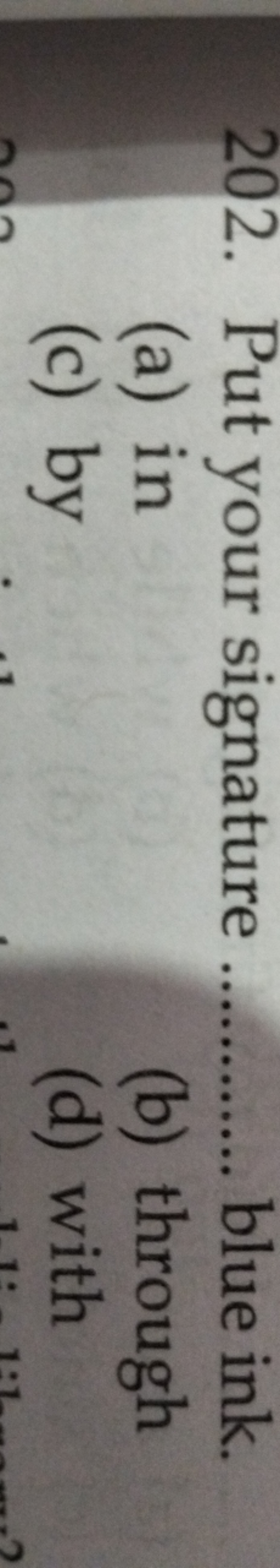 202. Put your signature blue ink.
(a) in
(b) through
(c) by
(d) with