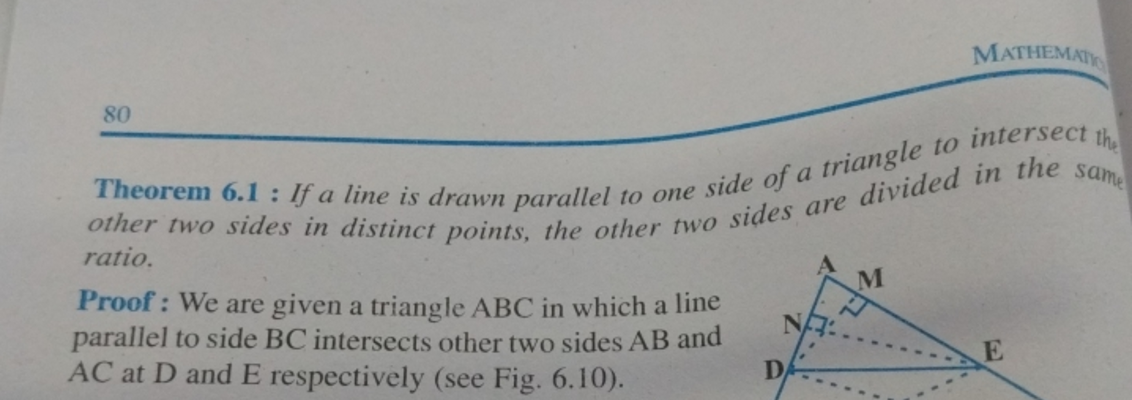 Mathematio
80
Theorem 6.1 : If a line is drawn parallel to one side of