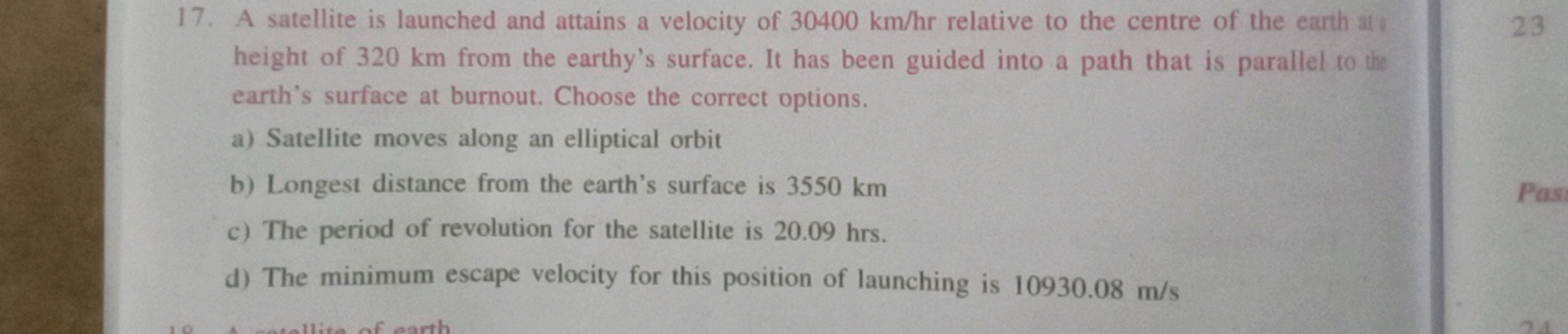 17. A satellite is launched and attains a velocity of 30400 km/hr rela