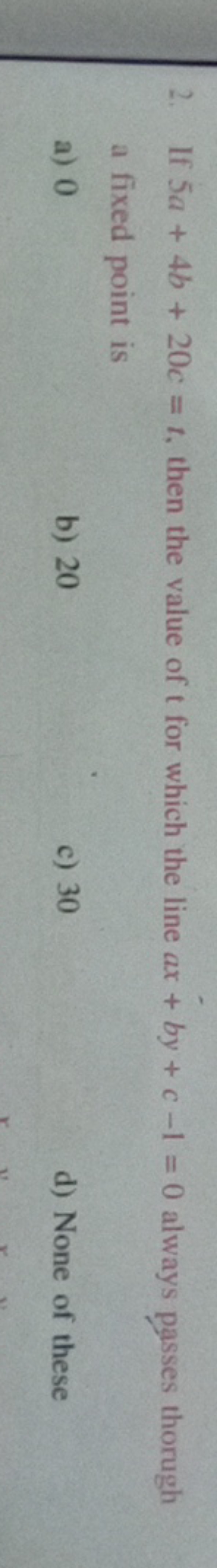 2. If 5a+4b+20c=t, then the value of t for which the line ax+by+c−1=0 