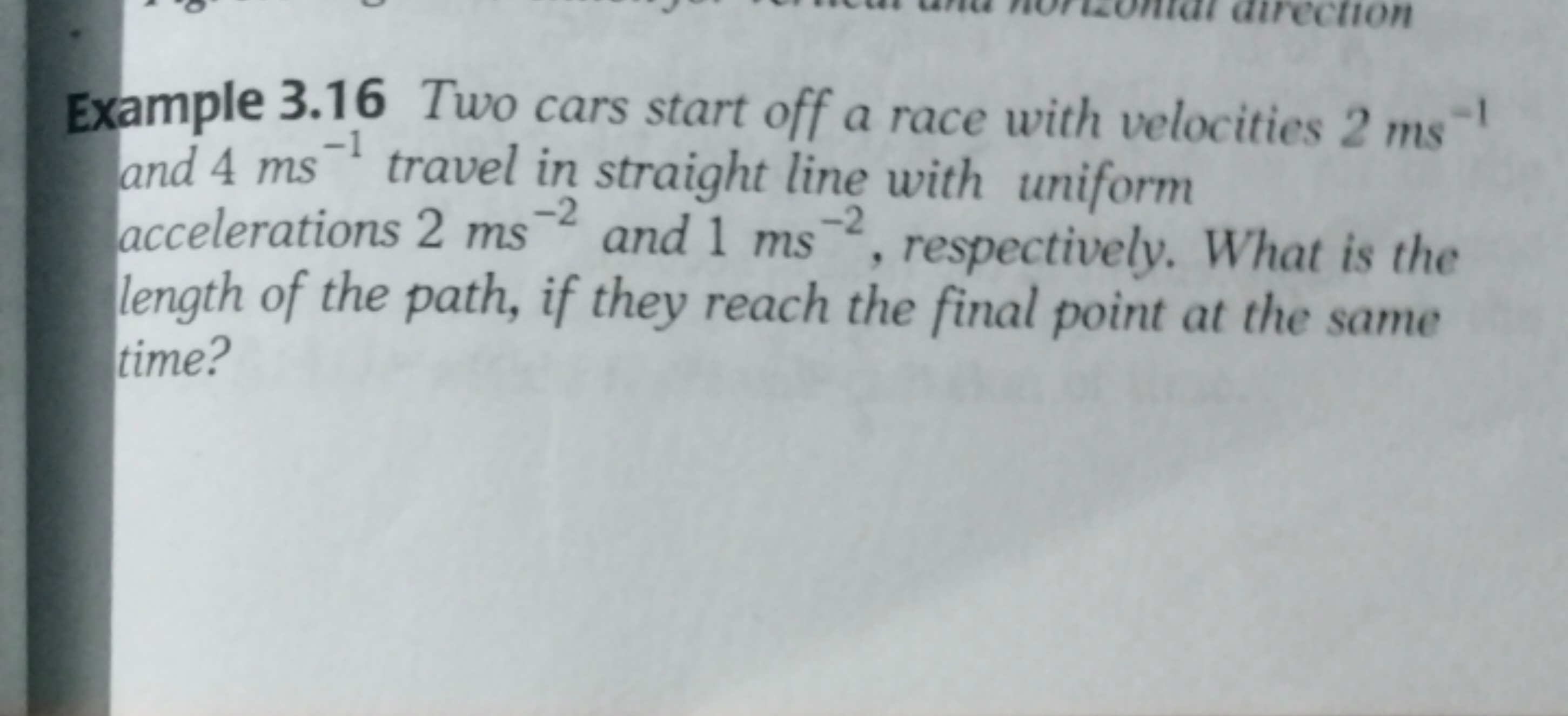 Example 3.16 Two cars start off a race with velocities 2 ms−1 and 4 ms