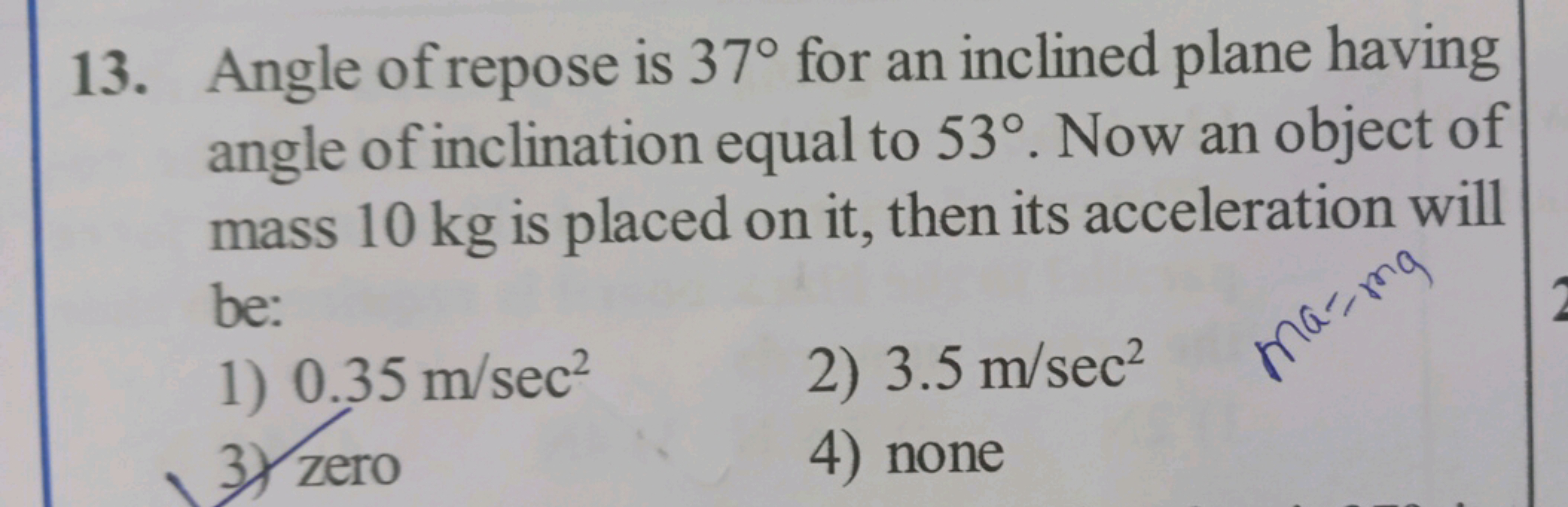 13. Angle of repose is 37∘ for an inclined plane having angle of incli