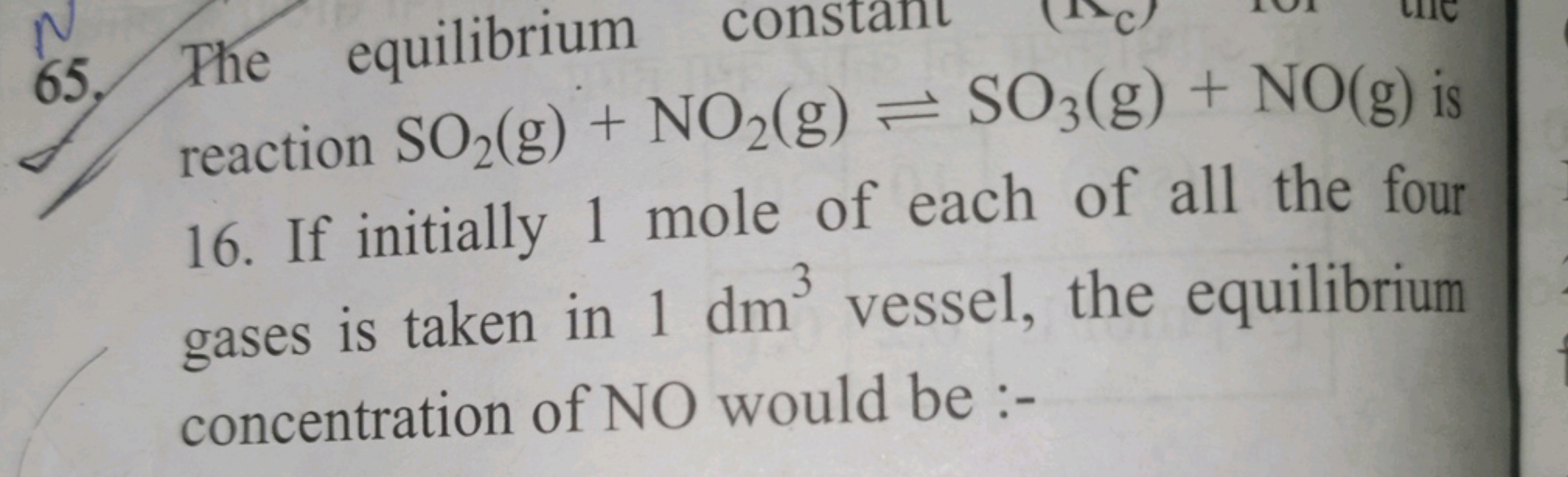 N
65, The equilibrium cons
reaction SO2(g) + NO2(g) = SO3(g) + NO(g) i