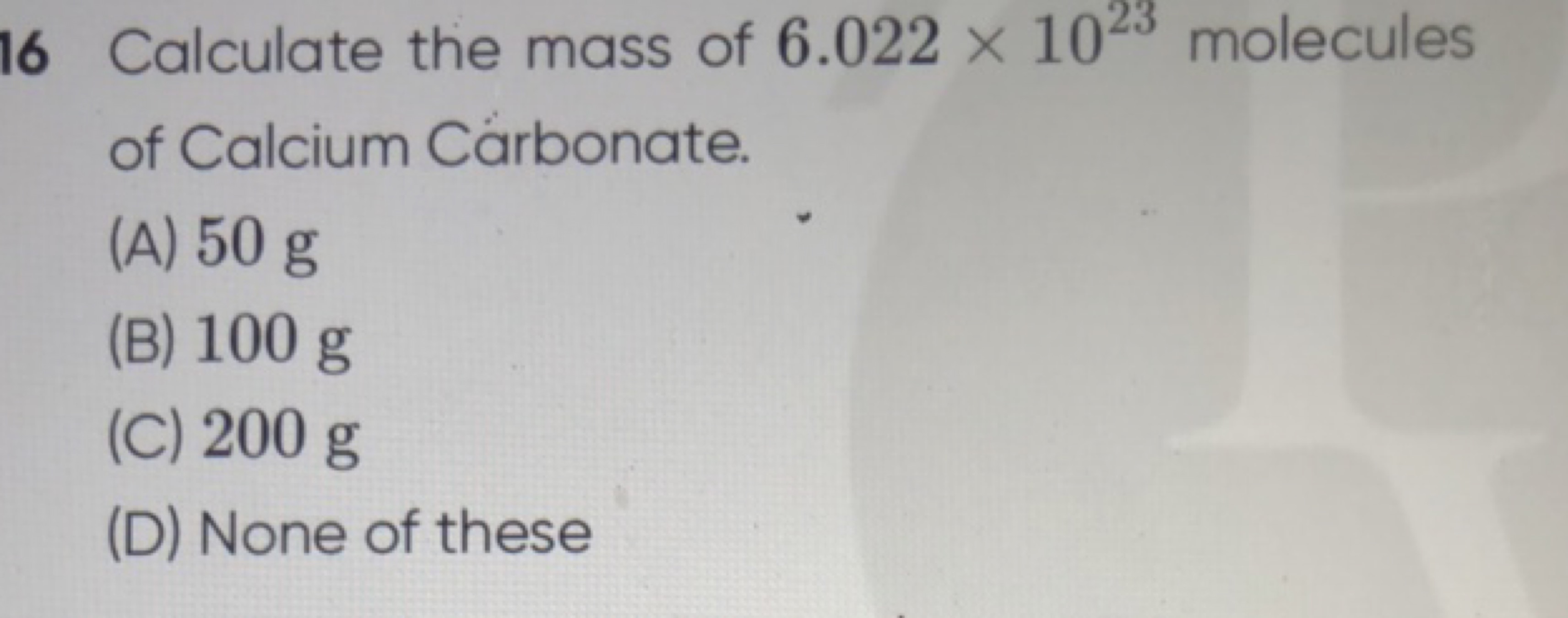 16 Calculate the mass of 6.022×1023 molecules of Calcium Cárbonate.
(A